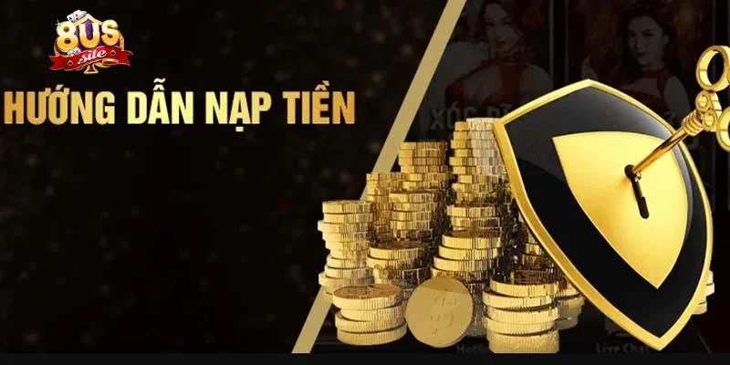 Nạp Tiền 8US Giao Dịch Siêu Nhanh Nhận Tiền Chỉ Trong Giây 1 Hướng dẫn cách nạp tiền 8US